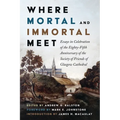 Where Mortal and Immortal Meet: Essays in Celebration of the Eighty-Fifth Anniversary of the Society of Friends of Glasgow Cathedral - Hardcover