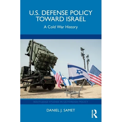 U.S. Defense Policy toward Israel: A Cold War History