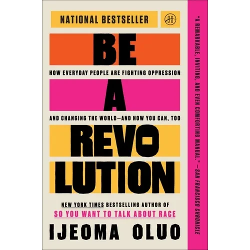 Be a Revolution: How Everyday People Are Fighting Oppression and Changing the World--And How You Can, Too - Paperback