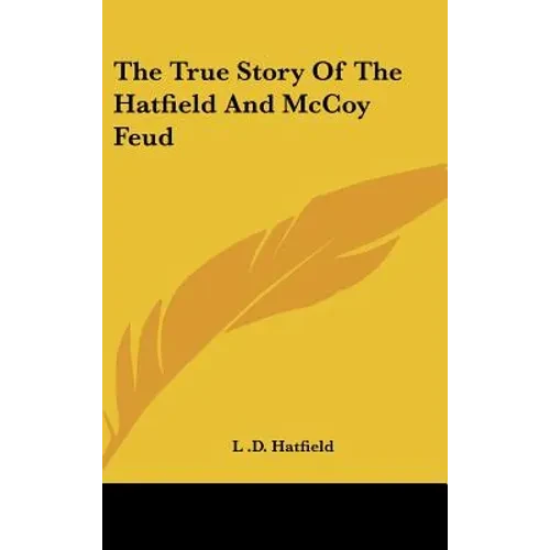 The True Story Of The Hatfield And McCoy Feud - Hardcover