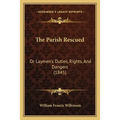 The Parish Rescued: Or Laymen's Duties, Rights, And Dangers (1845) - Paperback