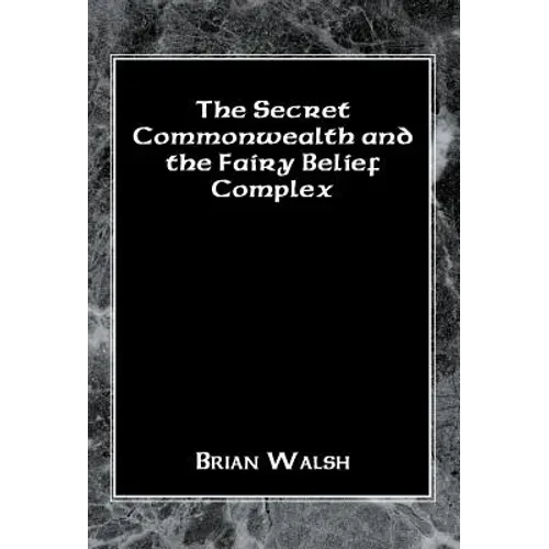 The Secret Commonwealth and the Fairy Belief Complex - Hardcover