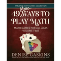 49 More Ways To Play Math: Math Games for All Ages Volume Two - Paperback