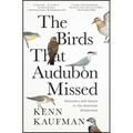 The Birds That Audubon Missed: Discovery and Desire in the American Wilderness - Paperback