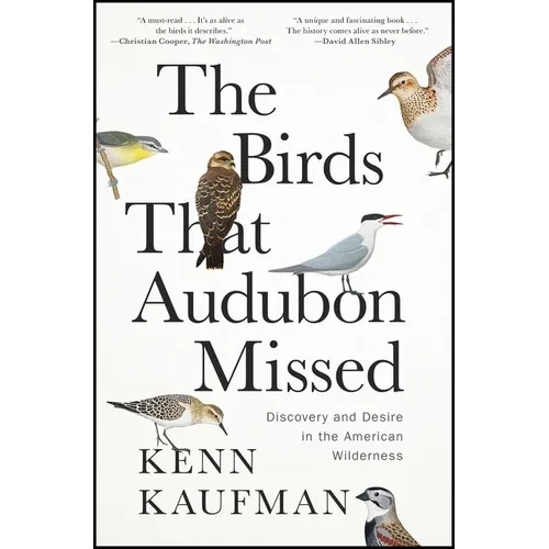 The Birds That Audubon Missed: Discovery and Desire in the American Wilderness - Paperback
