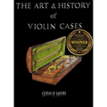 The Art & History of Violin Cases - Hardcover