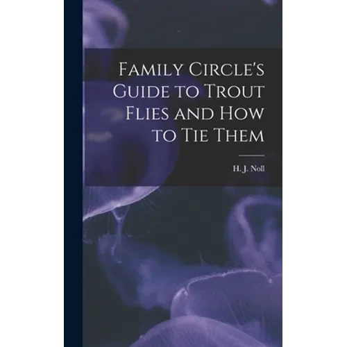 Family Circle's Guide to Trout Flies and How to Tie Them - Hardcover