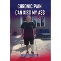 Chronic Pain Can Kiss My Ass - Paperback