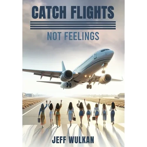 Catch Flights, Not Feelings - Hardcover