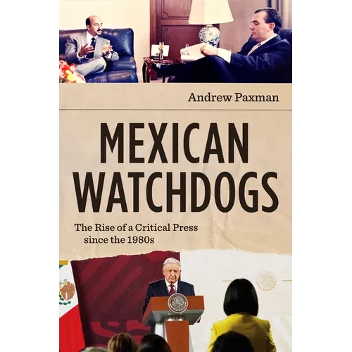 Mexican Watchdogs: The Rise of a Critical Press Since the 1980s - Paperback