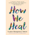 How We Heal: A Journey Toward Truth, Racial Healing, and Community Transformation from the Inside Out - Paperback