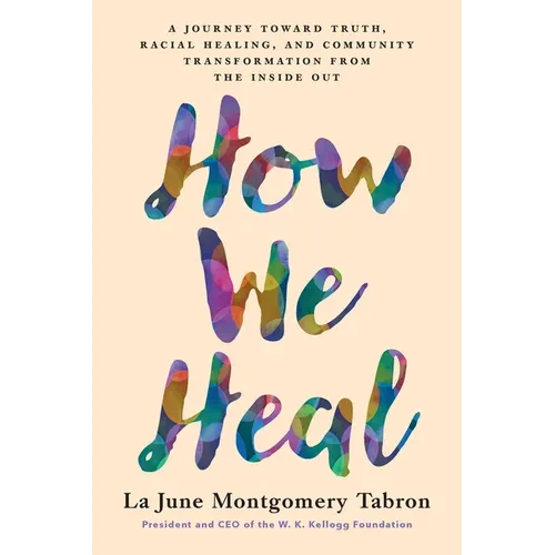How We Heal: A Journey Toward Truth, Racial Healing, and Community Transformation from the Inside Out - Paperback