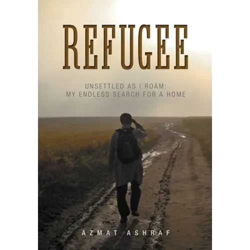 Refugee: Unsettled as I Roam: My Endless Search for a Home - Hardcover