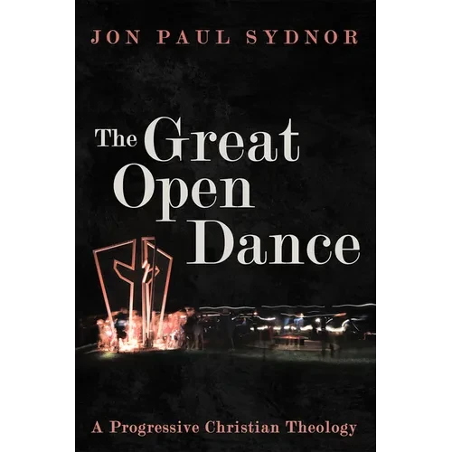 The Great Open Dance: A Progressive Christian Theology - Hardcover