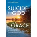 Suicide and the God of Grace: A Collection of Christian Reflection - Hardcover