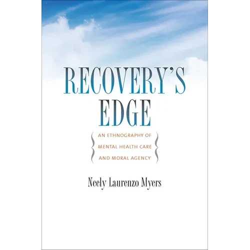 Recovery's Edge: An Ethnography of Mental Health Care and Moral Agency - Hardcover