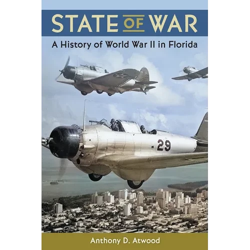 State of War: A History of World War II in Florida - Hardcover