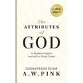 A. W. Pink's The Attributes of God: In Modern English and with a Study Guide - Hardcover