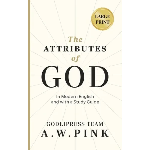 A. W. Pink's The Attributes of God: In Modern English and with a Study Guide - Hardcover