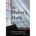 The Maker's Mark: Exploring the Character of Jesus Through the Fruit of the Spirit - Hardcover