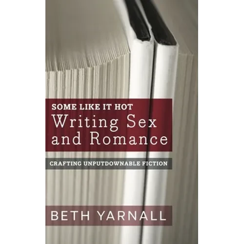 Some Like It Hot: Writing Sex and Romance - Paperback