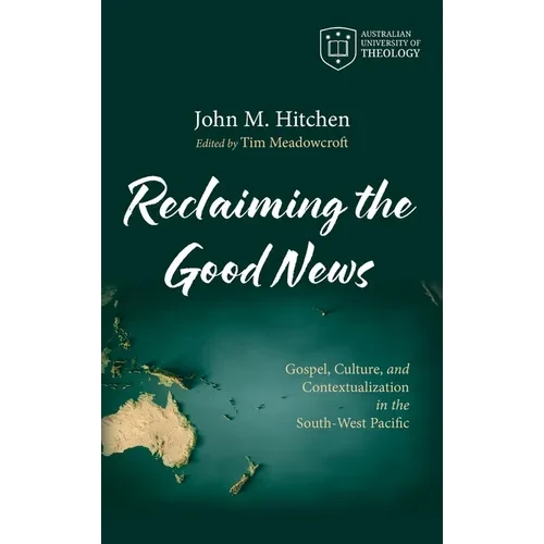 Reclaiming the Good News: Gospel, Culture, and Contextualization in the South-West Pacific - Hardcover