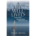 A Life Well Lived: Air Force Pilot, Extended Sailing, Enthusiastic Living - Hardcover