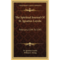 The Spiritual Journal Of St. Ignatius Loyola: February, 1544 To 1545