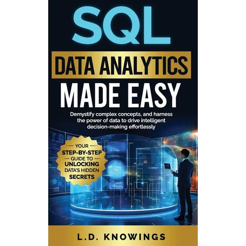 L'analyse de données SQL simplifiée : Démystifiez des concepts complexes et exploitez la puissance des données pour prendre des décisions éclairées sans effort - Relié