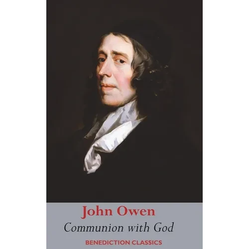 Communion with God: Of Communion with God the Father, Son, and Holy Ghost Each Person Distinctly, in Love, Grace, and Consolation; or, the Saints' Fel - Hardcover