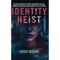Identity Heist: Mormon Power. Military Abuse. Family Court Failure. A True Crime Psychological Thriller They Want Buried - Hardcover