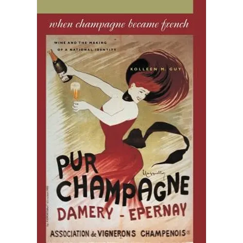 When Champagne Became French: Wine and the Making of a National Identity - Hardcover