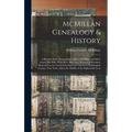McMillan Genealogy & History; a Record of the Descendants of John McMillan and Mary Arnott, his Wife, who Were Born and Married in Scotland, Removed t - Hardcover