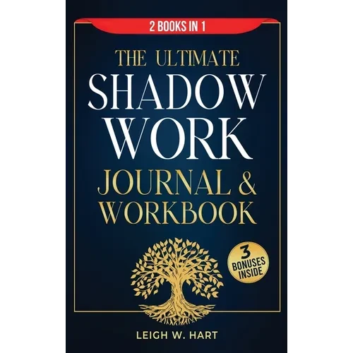 The Ultimate Shadow Work Journal & Workbook - 2 Books in 1: A Comprehensive Collection of Exercises, Prompts, and Affirmations for Profound Self-Disco - Hardcover