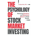 The Psychology of Stock Market Investing: Mastering Emotions and Behavioral Biases to Build Wealth - Hardcover