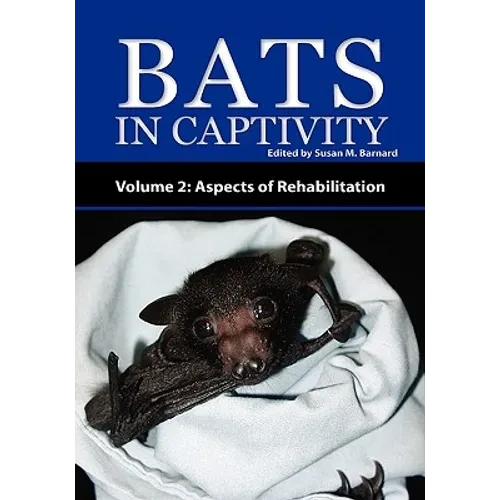Bats in Captivity - Volume 2: Aspects of Rehabilitation - Hardcover
