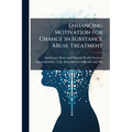 Enhancing Motivation for Change in Substance Abuse Treatment - Paperback