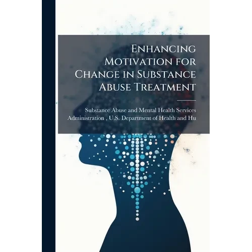 Enhancing Motivation for Change in Substance Abuse Treatment - Paperback
