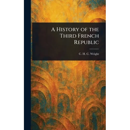 A History of the Third French Republic - Hardcover