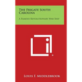 The Frigate South Carolina: A Famous Revolutionary War Ship - Hardcover