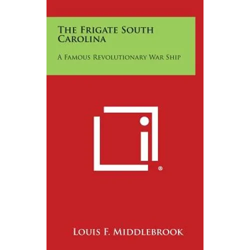 The Frigate South Carolina: A Famous Revolutionary War Ship - Hardcover