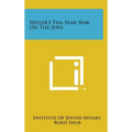 Hitler's Ten-Year War on the Jews - Hardcover
