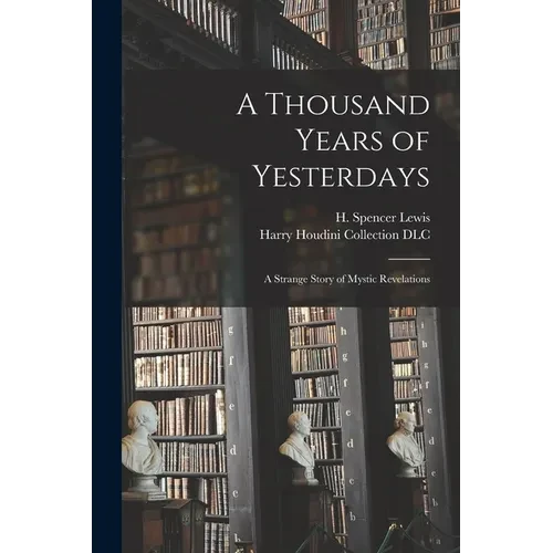 A Thousand Years of Yesterdays: A Strange Story of Mystic Revelations - Paperback