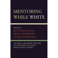 Mentoring While White: Culturally Responsive Practices for Sustaining the Lives of Black College Students - Paperback