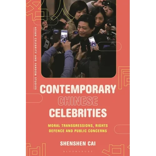 Contemporary Chinese Celebrities: Moral Transgressions, Rights Defence and Public Concerns - Paperback