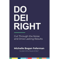 Do DEI Right: Cut Through the Noise and Drive Lasting Results - Hardcover