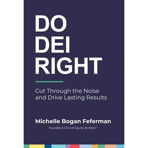 Do DEI Right: Cut Through the Noise and Drive Lasting Results - Hardcover