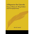 A Reporter for Lincoln: Story of Henry E. Wing Soldier and Newspaperman - Paperback