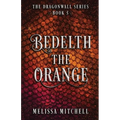 Bedelth the Orange: A Slow Burn Fantasy Series - Paperback