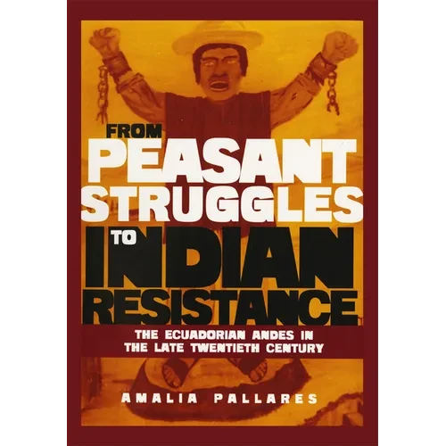 From Peasant Struggles to Indian Resistance: The Ecuadorian Andes in the Late Twentieth Century - Hardcover